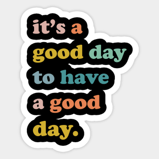 It is a good day to have a good day, Good day, Nice day, have a good day Sticker